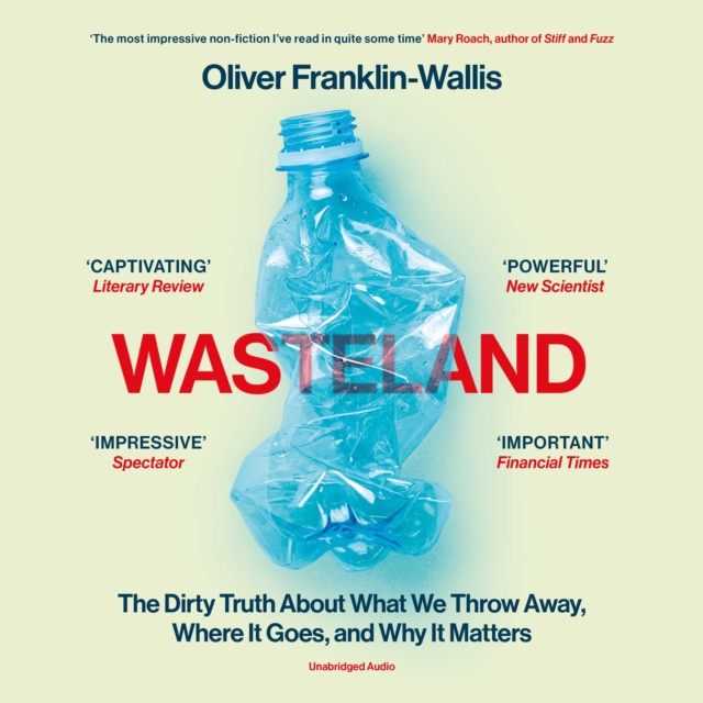 Wasteland : The Dirty Truth About What We Throw Away, Where It Goes, and Why It Matters, eAudiobook MP3 eaudioBook