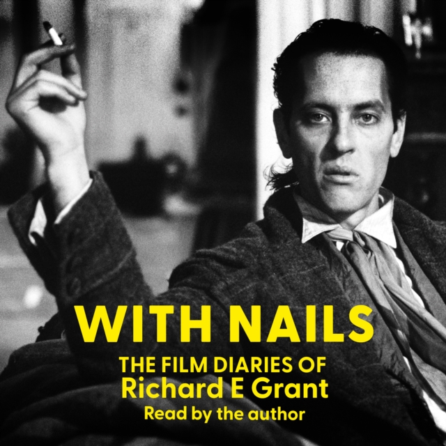 With Nails : The Film Diaries of Richard E Grant, eAudiobook MP3 eaudioBook