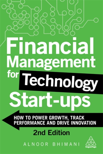 Financial Management for Technology Start-Ups : How to Power Growth, Track Performance and Drive Innovation, Paperback / softback Book