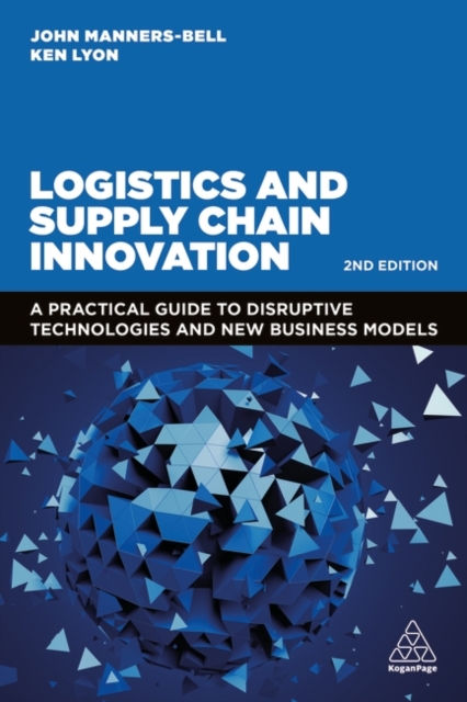 Logistics and Supply Chain Innovation : A Practical Guide to Disruptive Technologies and New Business Models, Paperback / softback Book