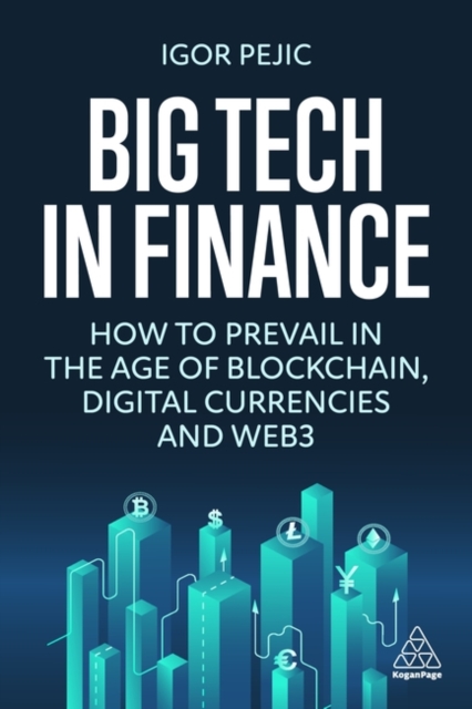 Big Tech in Finance : How To Prevail In the Age of Blockchain, Digital Currencies and Web3, Hardback Book