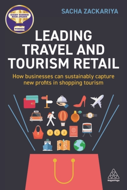 Leading Travel and Tourism Retail : How Businesses Can Sustainably Capture New Profits in Shopping Tourism, Paperback / softback Book