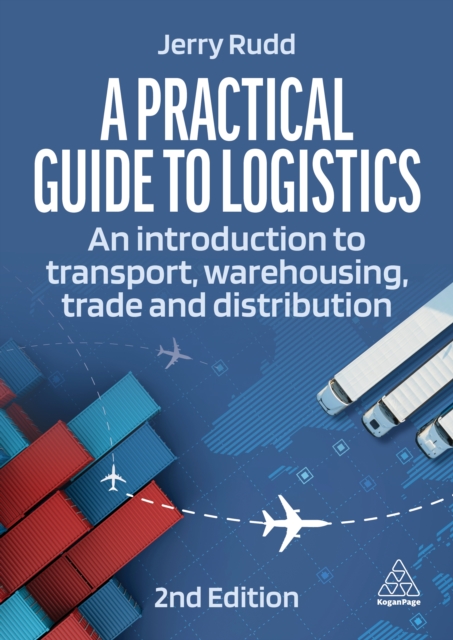 A Practical Guide to Logistics : An Introduction to Transport, Warehousing and Distribution, EPUB eBook