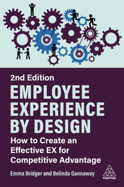 Employee Experience by Design : How to Create an Effective EX for Competitive Advantage, Paperback / softback Book
