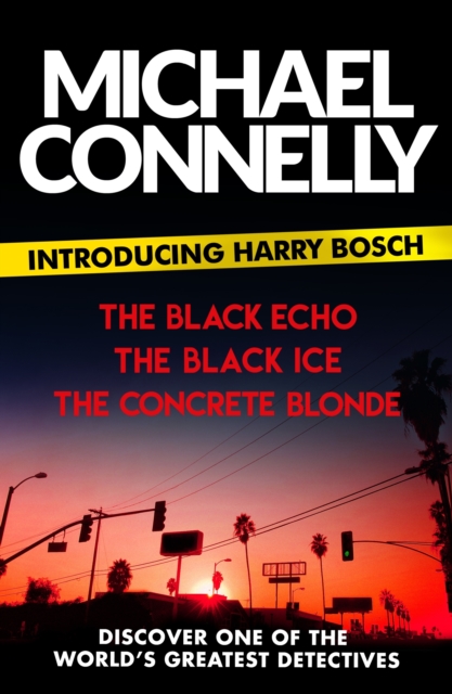 Introducing Harry Bosch : The Black Echo, The Black Ice and The Concrete Blonde, EPUB eBook