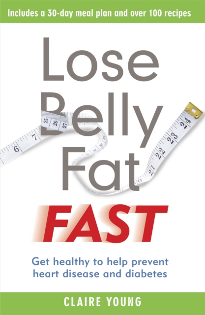 Lose Belly Fat Fast : Get healthy to help prevent heart disease and diabetes, Paperback / softback Book