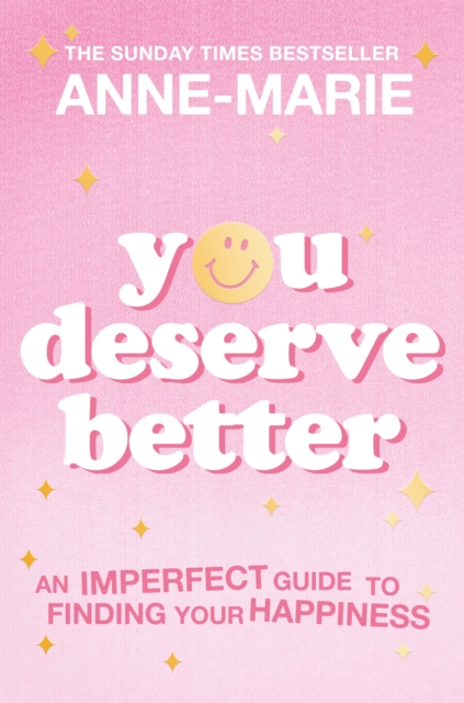 You Deserve Better : The Sunday Times Bestselling Guide to Finding Your Happiness, Paperback / softback Book