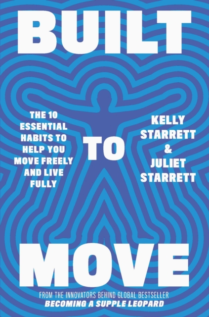 Built to Move : The 10 essential habits that will help you live a longer, healthier life, Paperback / softback Book