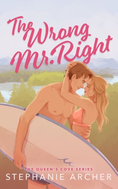 The Wrong Mr Right : A Spicy Small Town Friends to Lovers Romance (The Queen's Cove Series Book 2), EPUB eBook
