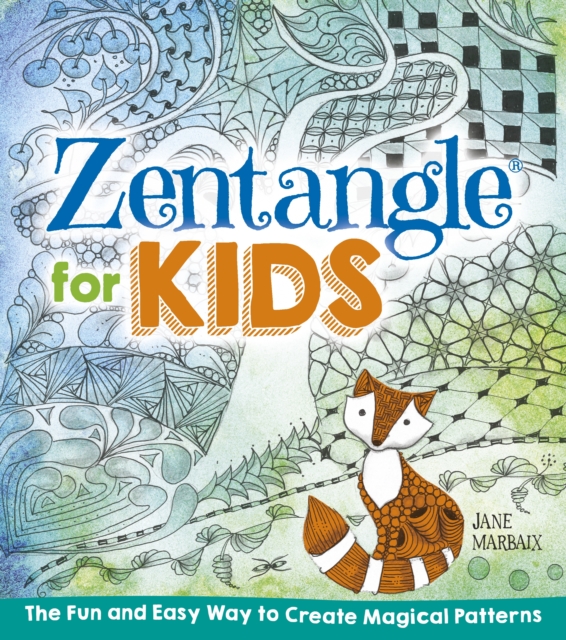 Zentangle for Kids : The Fun and Easy Way to Create Magical Patterns, EPUB eBook