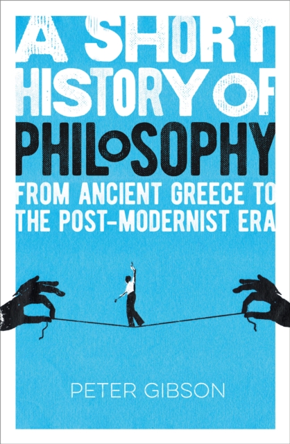 A Short History of Philosophy : From Ancient Greece to the Post-Modernist Era, EPUB eBook