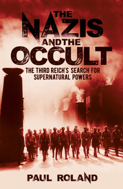 The Nazis and the Occult : The Third Reich's Search for Supernatural Powers, Paperback / softback Book