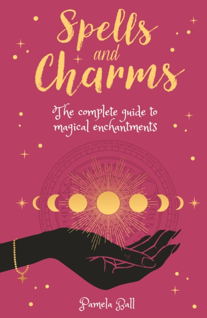 Spells & Charms : The Complete Guide to Magical Enchantments, Paperback / softback Book