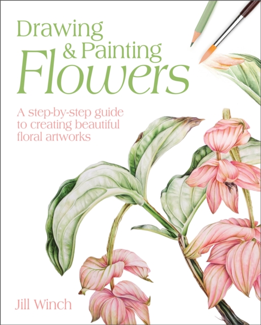 Drawing & Painting Flowers : A Step-by-Step Guide to Creating Beautiful Floral Artworks, EPUB eBook