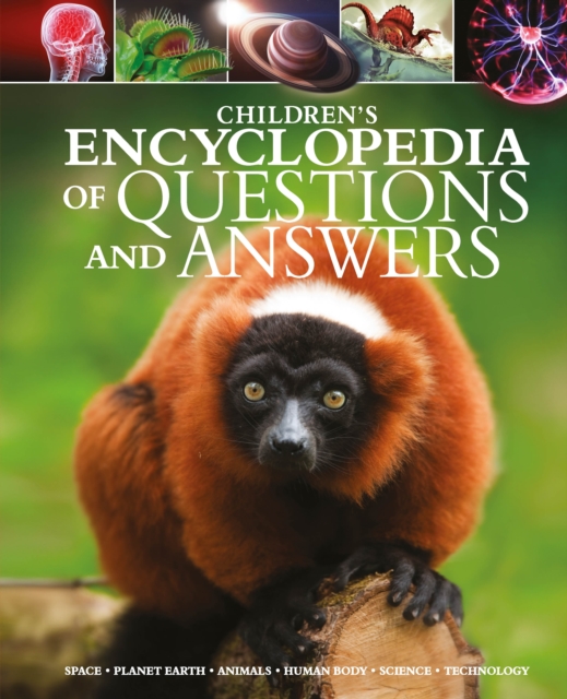Children's Encyclopedia of Questions and Answers : Space, Planet Earth, Animals, Human Body, Science, Technology, Hardback Book