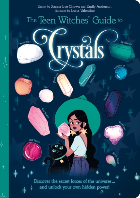 The Teen Witches' Guide to Crystals : Discover the Secret Forces of the Universe... and Unlock your Own Hidden Power!, Paperback / softback Book