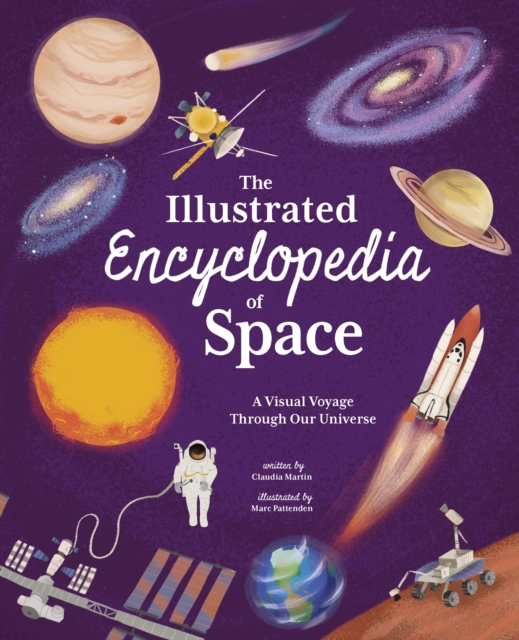 The Illustrated Encyclopedia of Space : A Visual Voyage through Our Universe, Hardback Book