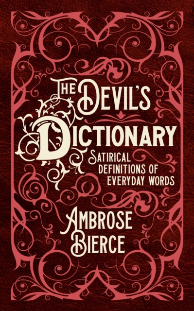 The Devil's Dictionary : Satirical Definitions of Everyday Words, Hardback Book