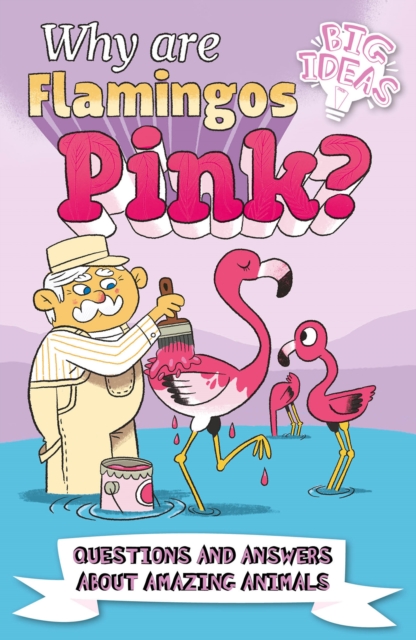 Why Are Flamingos Pink? : Questions and Answers About Amazing Animals, EPUB eBook