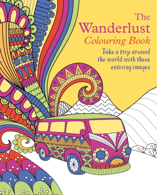 The Wanderlust Colouring Book : Take a trip around the world with these enticing images, Paperback / softback Book