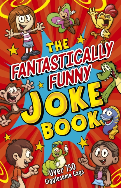 The Fantastically Funny Joke Book : Over 750 Gigglesome Gags, Paperback / softback Book