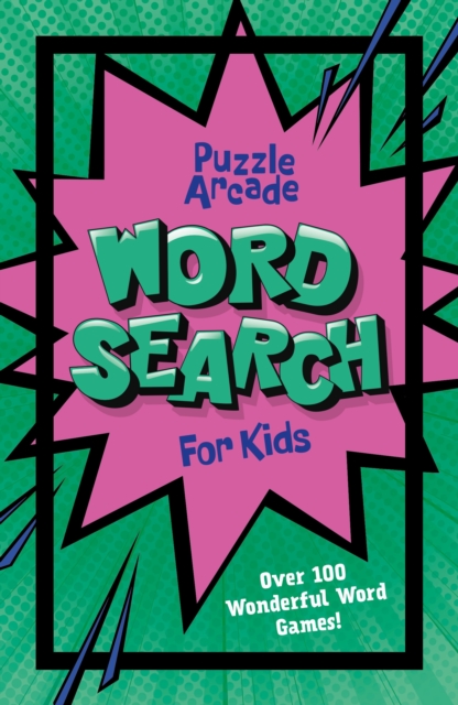 Puzzle Arcade: Wordsearch for Kids : Over 100 Wonderful Word Games!, Paperback / softback Book