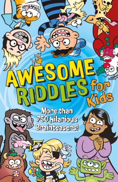 Awesome Riddles for Kids : More than 750 Hilarious Brainteasers, Paperback / softback Book