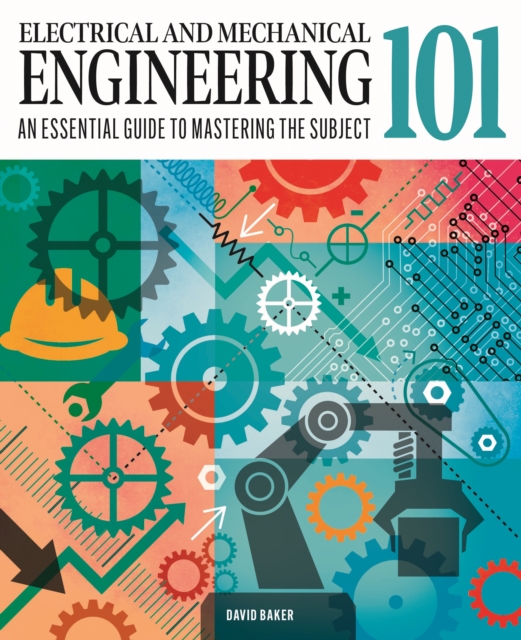 Electrical and Mechanical Engineering 101 : An Essential Guide to Mastering the Subject, Hardback Book