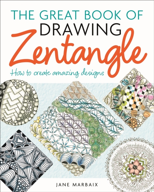The Great Book of Drawing Zentangle : How to Create Amazing Designs, Paperback / softback Book