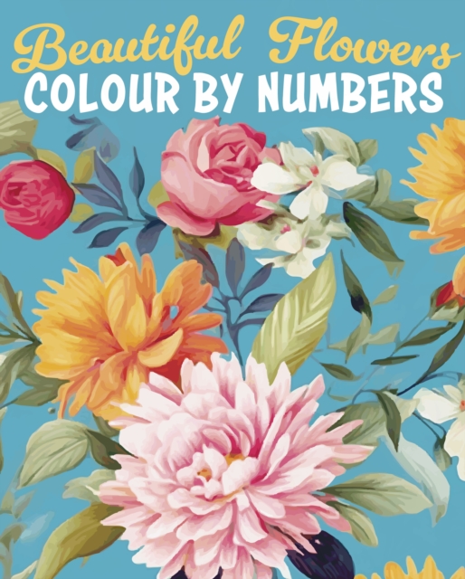 Beautiful Flowers Colour by Numbers, Paperback / softback Book