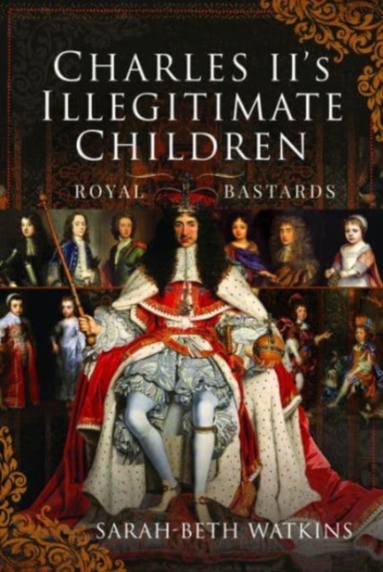 Charles II's Illegitimate Children : Royal Bastards, Hardback Book