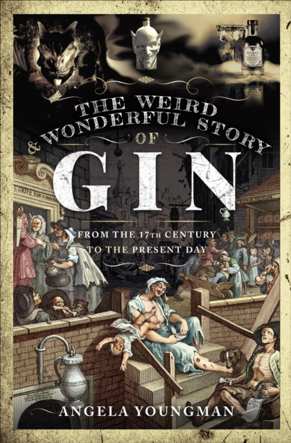 The Weird & Wonderful Story of Gin : From the 17th Century to the Present Day, PDF eBook