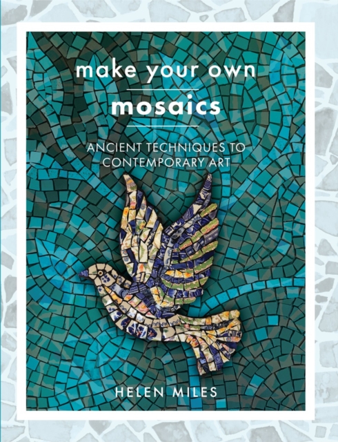 Make Your Own Mosaic Projects : Ancient Techniques to Contemporary Art, PDF eBook