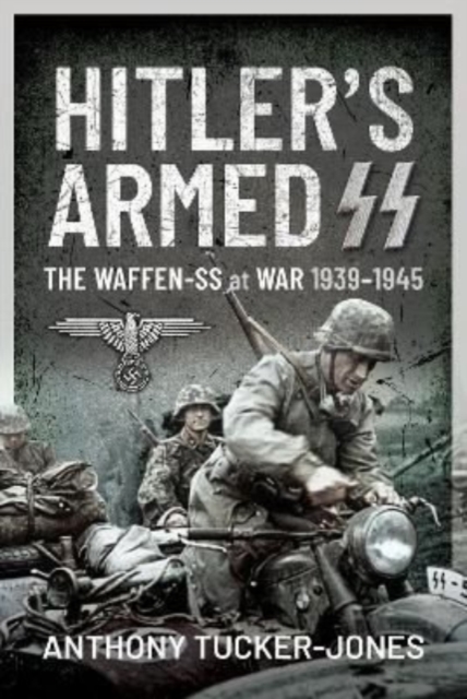 Hitler's Armed SS : The Waffen-SS at War, 1939 1945, Hardback Book