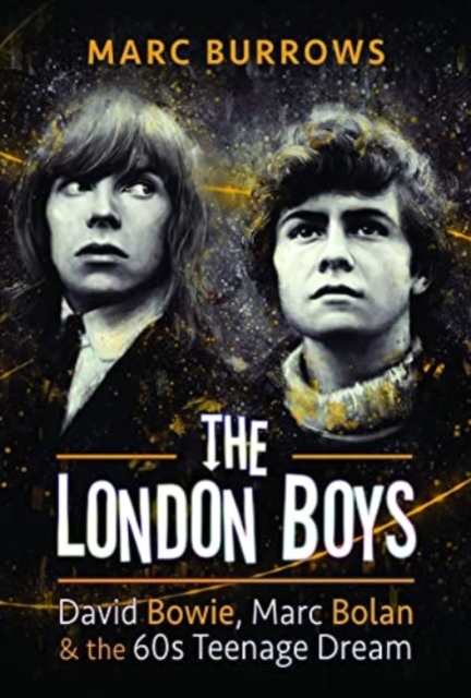 The London Boys : David Bowie, Marc Bolan and the 60s Teenage Dream, Hardback Book