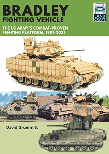 Bradley Fighting Vehicle : The US Army's Combat-Proven Fighting Platform, 1981-2021, Paperback / softback Book