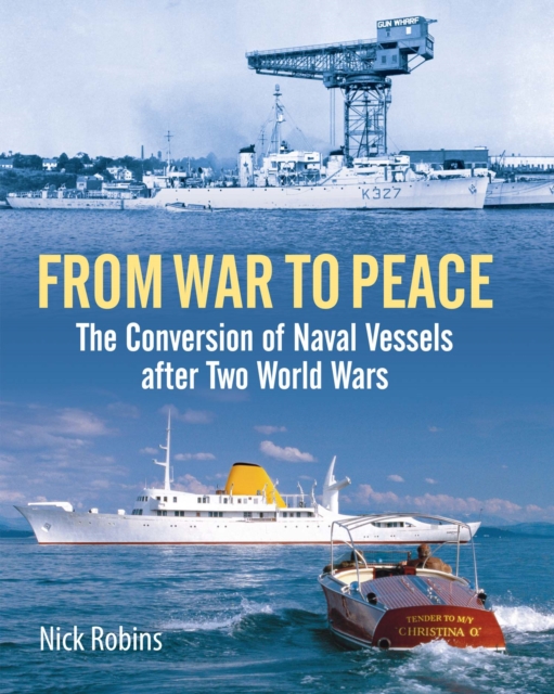 From War to Peace : The Conversion of Naval Vessels After Two World Wars, EPUB eBook