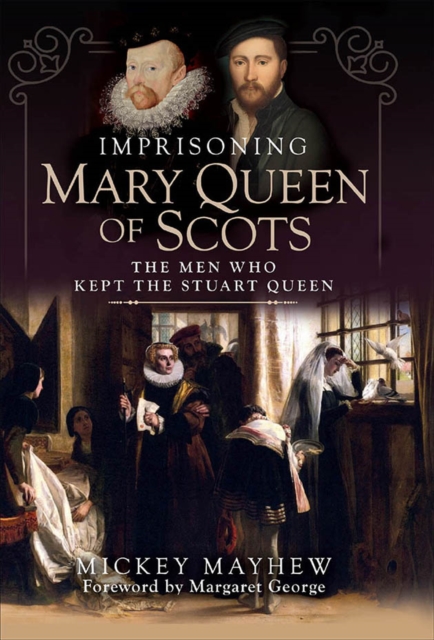 Imprisoning Mary Queen of Scots : The Men Who Kept the Stuart Queen, PDF eBook