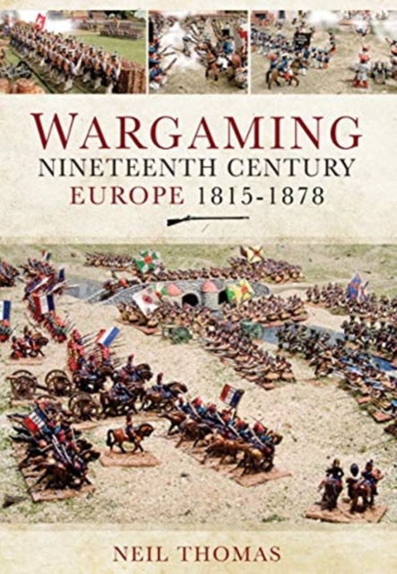 Wargaming Nineteenth Century Europe 1815-1878, Paperback / softback Book