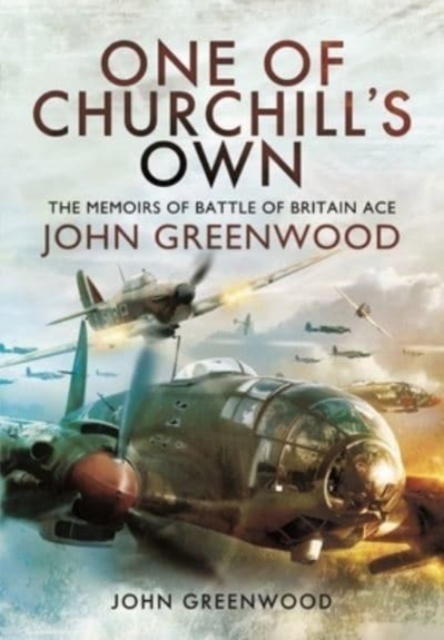 One of Churchill's Own : The Memoirs of Battle of Britain Ace John Greenwood, Paperback / softback Book