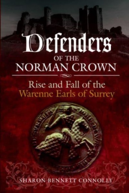 Defenders of the Norman Crown : Rise and Fall of the Warenne Earls of Surrey, Paperback / softback Book