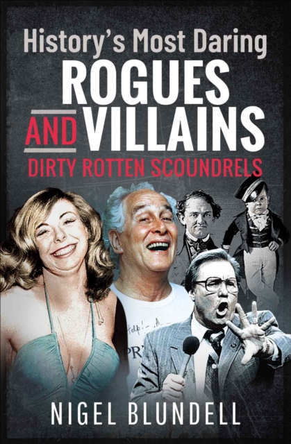 History's Most Daring Rogues and Villains : Dirty Rotten Scoundrels, PDF eBook