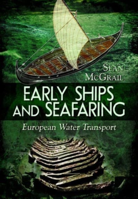 Early Ships and Seafaring : European Water Transport, Paperback / softback Book