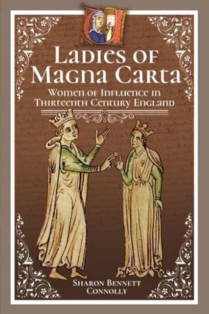 Ladies of Magna Carta : Women of Influence in Thirteenth Century England, Paperback / softback Book