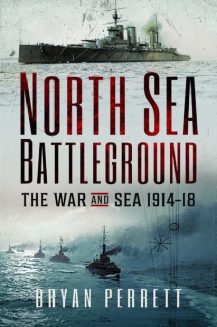 North Sea Battleground : The War and Sea, 1914-18, Paperback / softback Book