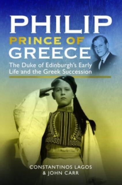 Philip, Prince of Greece : The Duke of Edinburgh's Early Life and the Greek Succession, Paperback / softback Book