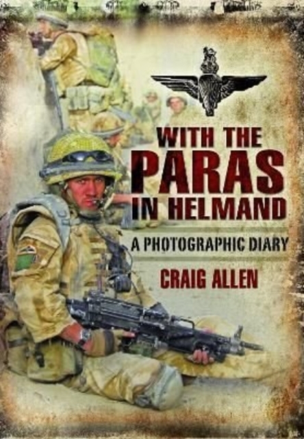 With the Paras in Helmand : A Photographic Diary, Paperback / softback Book
