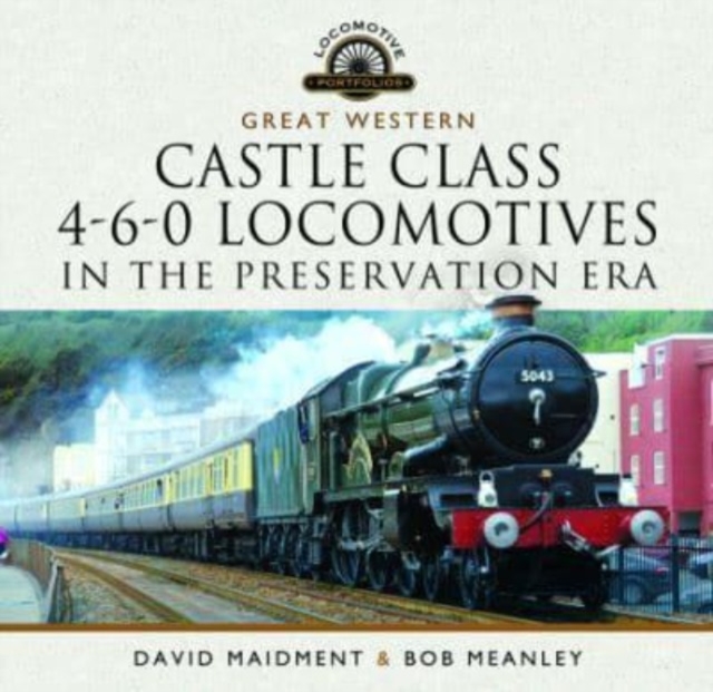 Great Western Castle Class  4-6-0 Locomotives in the Preservation Era, Hardback Book