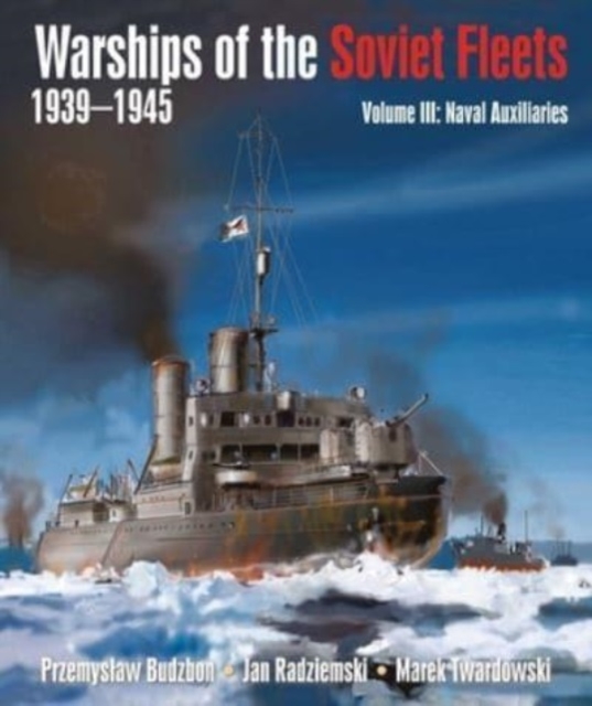 Warships of the Soviet Fleets, 1939-1945 : Volume III Naval Auxiliaries, Hardback Book