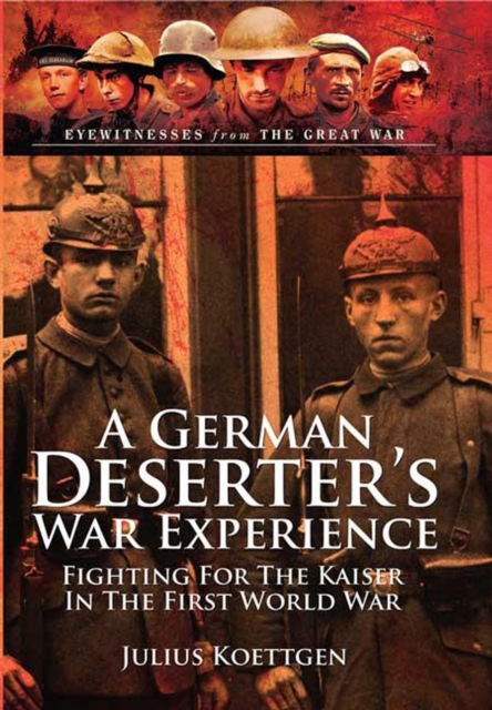 A German Deserter's War Experience : Fighting for the Kaiser in the First World War, Paperback / softback Book